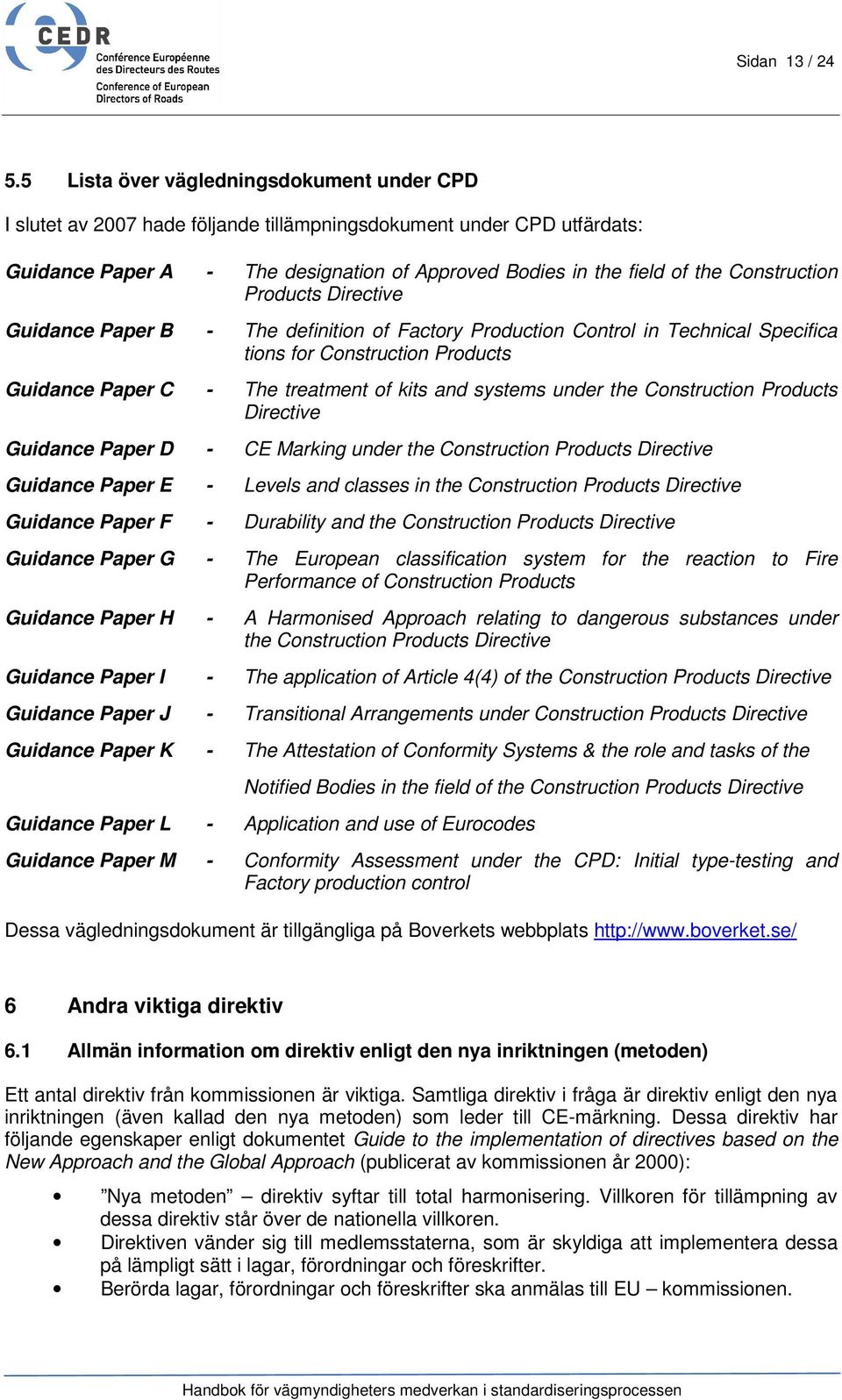 Construction Products Directive Guidance Paper B - The definition of Factory Production Control in Technical Specifica tions for Construction Products Guidance Paper C - The treatment of kits and