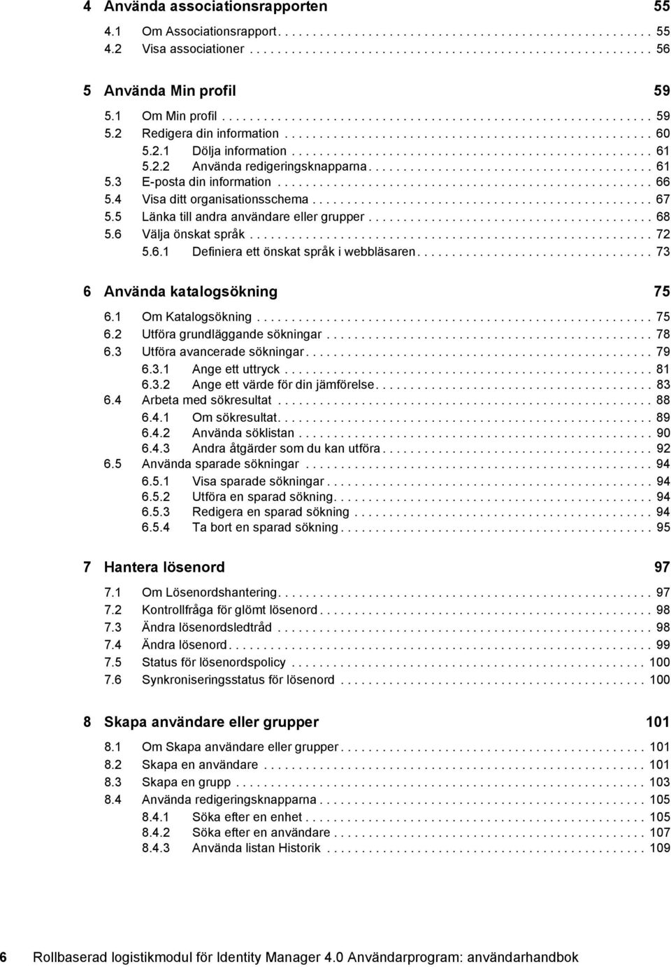 2.2 Använda redigeringsknapparna......................................... 61 5.3 E-posta din information...................................................... 66 5.4 Visa ditt organisationsschema.