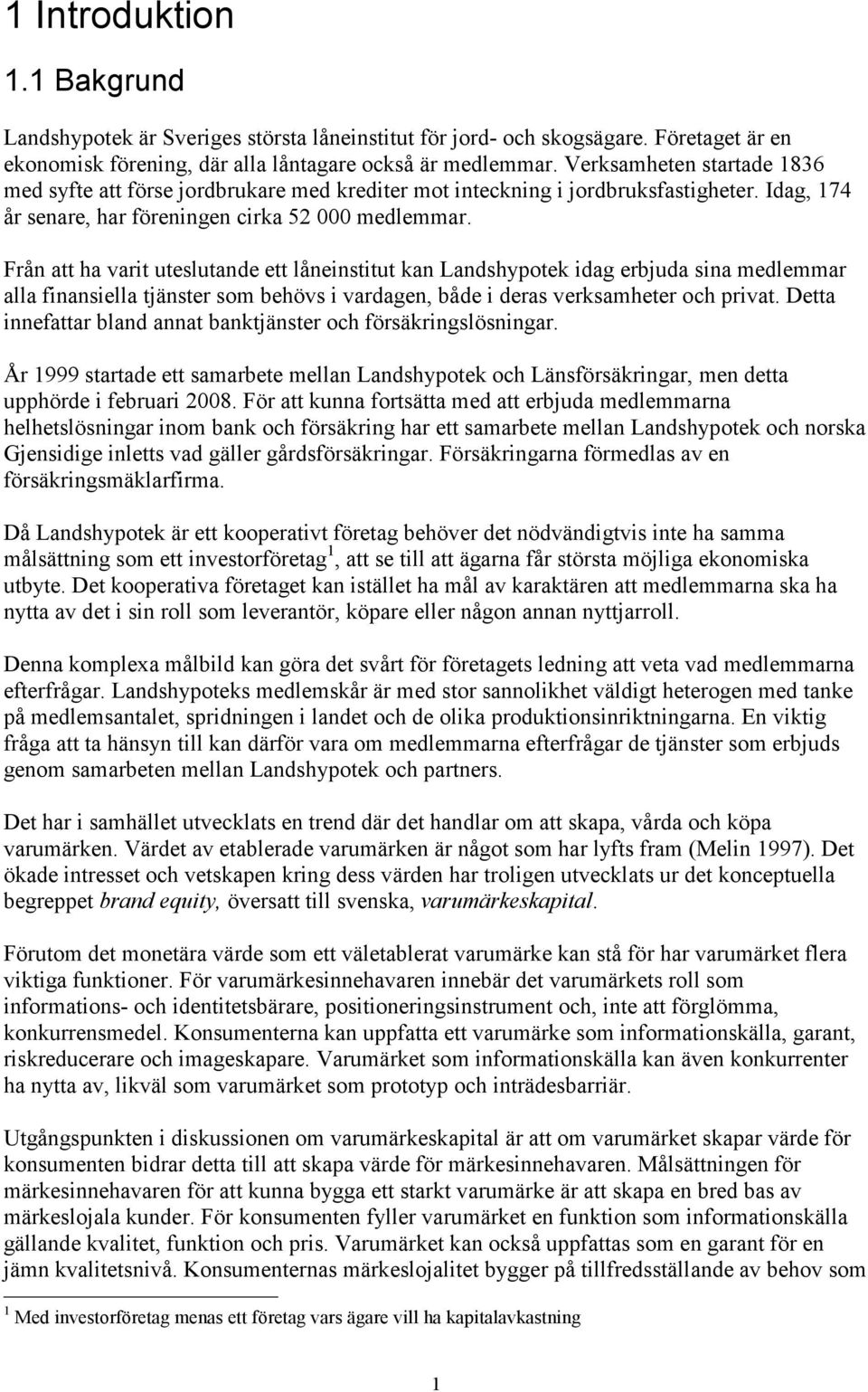 Från att ha varit uteslutande ett låneinstitut kan Landshypotek idag erbjuda sina medlemmar alla finansiella tjänster som behövs i vardagen, både i deras verksamheter och privat.