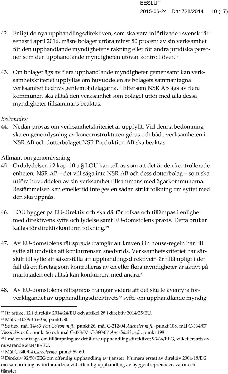 eller för andra juridiska personer som den upphandlande myndigheten utövar kontroll över. 17 43.