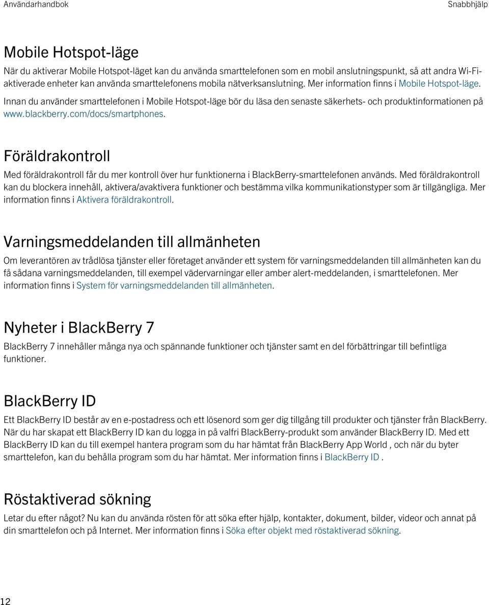 blackberry.com/docs/smartphones. Föräldrakontroll Med föräldrakontroll får du mer kontroll över hur funktionerna i BlackBerry-smarttelefonen används.