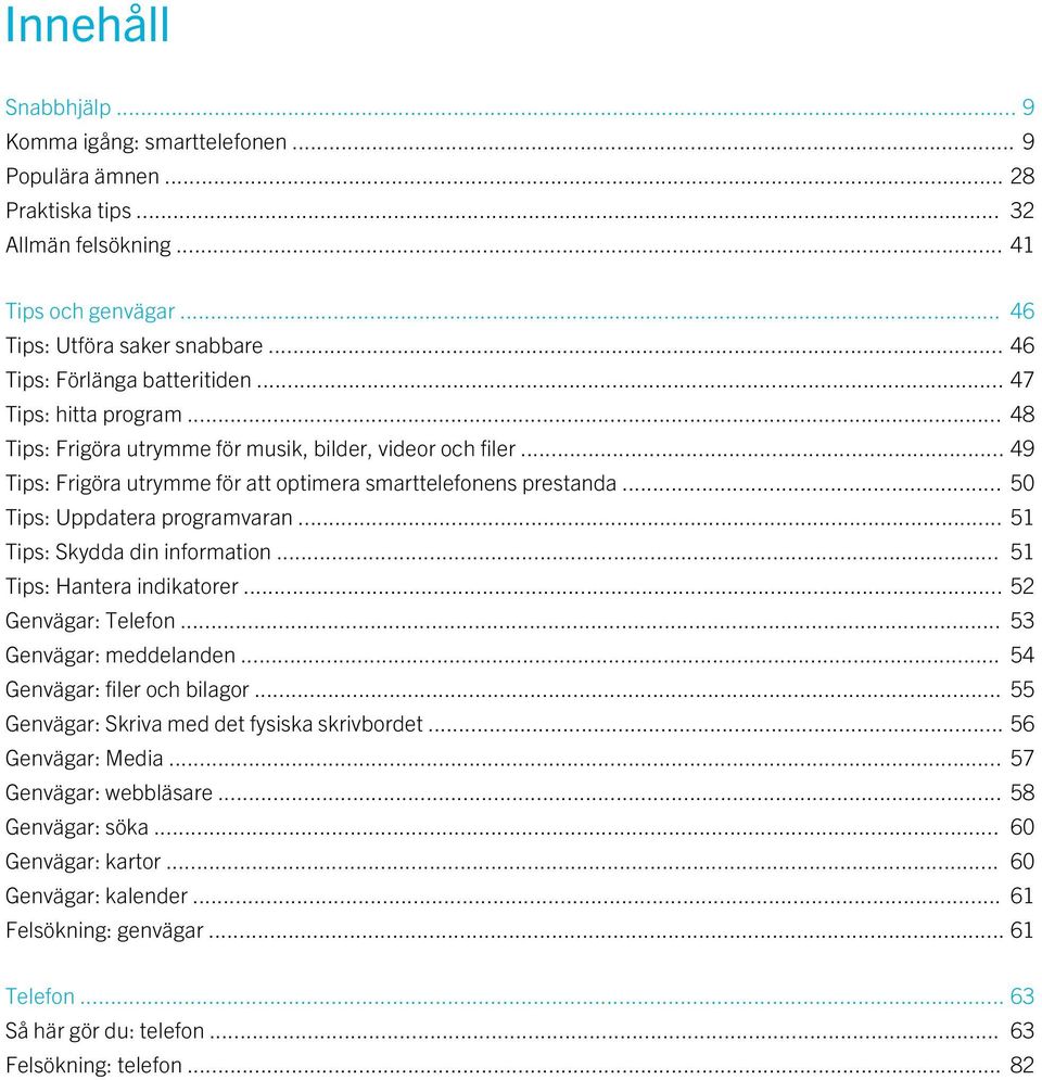 .. 50 Tips: Uppdatera programvaran... 51 Tips: Skydda din information... 51 Tips: Hantera indikatorer... 52 Genvägar: Telefon... 53 Genvägar: meddelanden... 54 Genvägar: filer och bilagor.