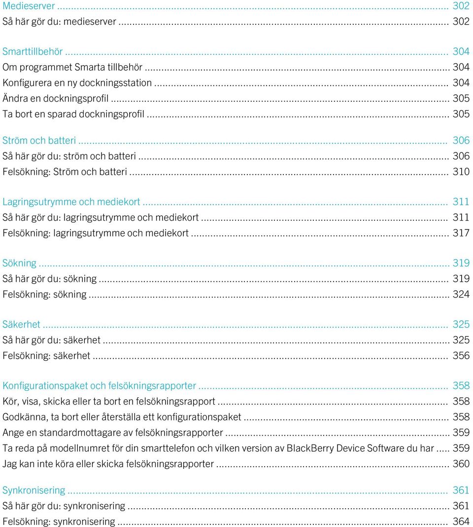 .. 311 Så här gör du: lagringsutrymme och mediekort... 311 Felsökning: lagringsutrymme och mediekort... 317 Sökning... 319 Så här gör du: sökning... 319 Felsökning: sökning... 324 Säkerhet.