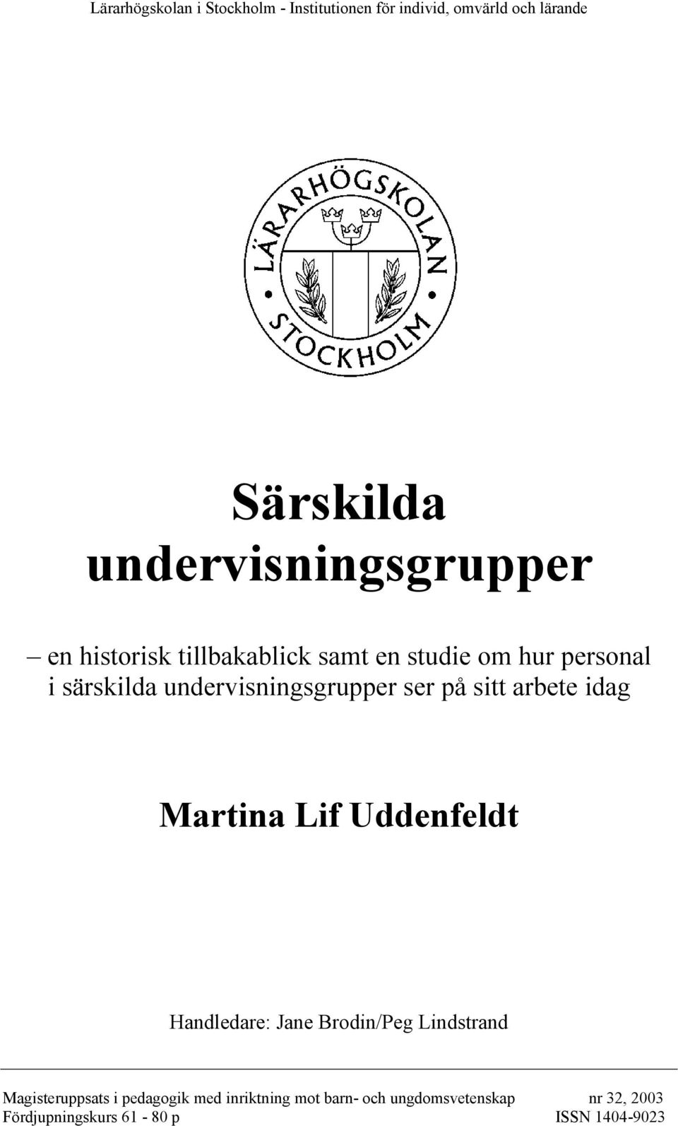 undervisningsgrupper ser på sitt arbete idag Martina Lif Uddenfeldt Handledare: Jane Brodin/Peg