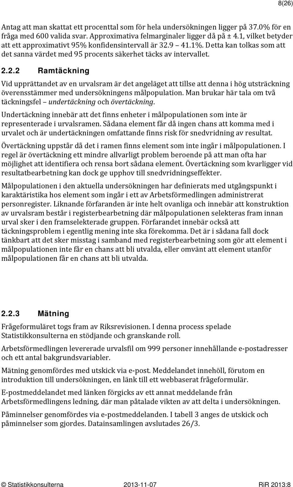 9 41.1%. Detta kan tolkas som att det sanna värdet med 95 procents säkerhet täcks av intervallet. 2.