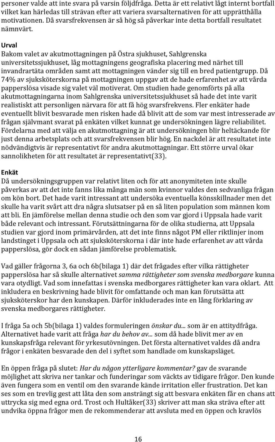 Urval Bakom valet av akutmottagningen på Östra sjukhuset, Sahlgrenska universitetssjukhuset, låg mottagningens geografiska placering med närhet till invandrartäta områden samt att mottagningen vänder