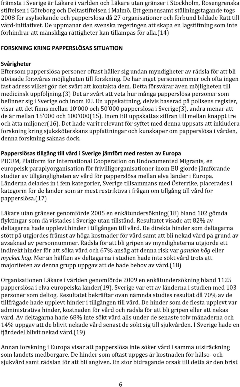 De uppmanar den svenska regeringen att skapa en lagstiftning som inte förhindrar att mänskliga rättigheter kan tillämpas för alla.