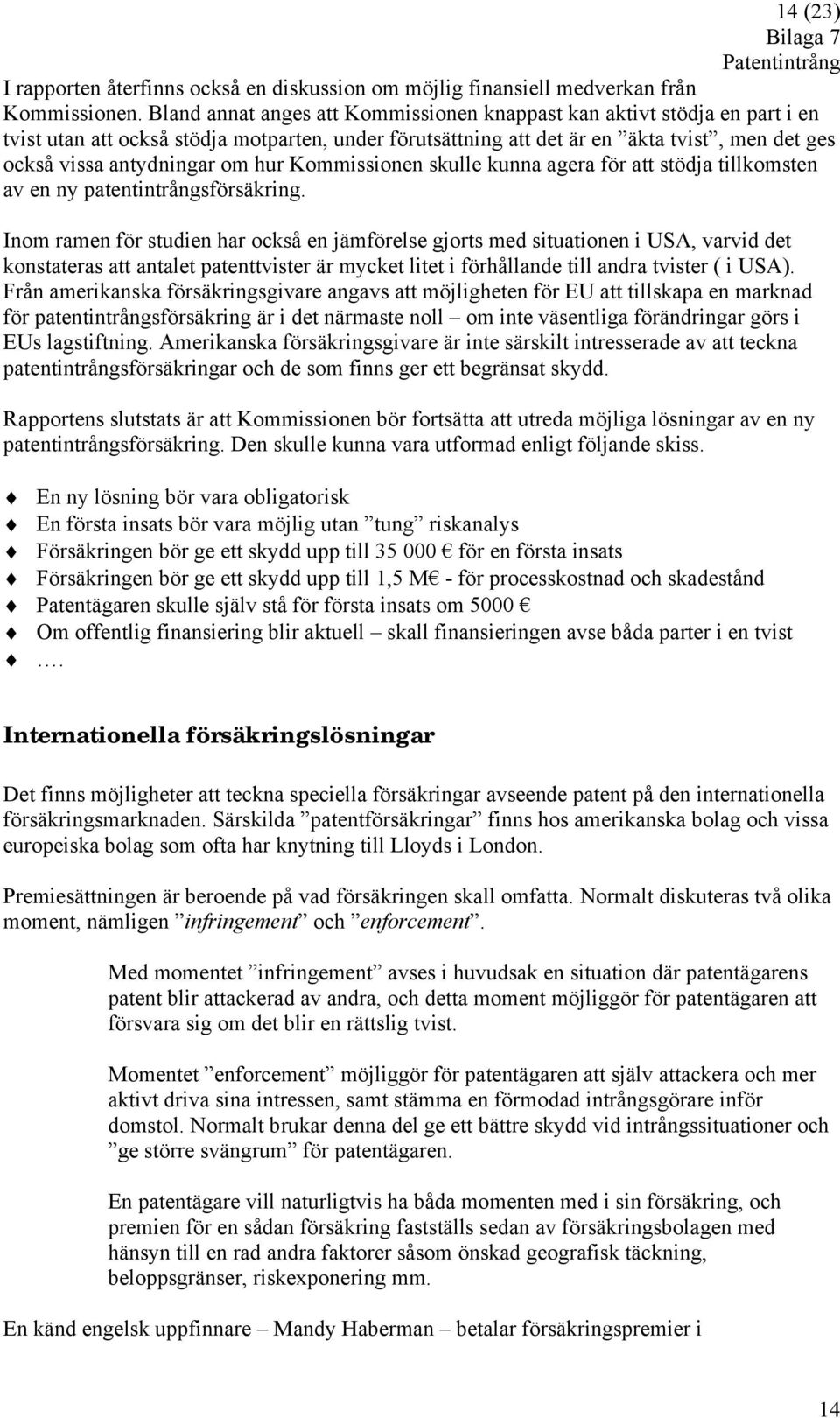 hur Kommissionen skulle kunna agera för att stödja tillkomsten av en ny patentintrångsförsäkring.