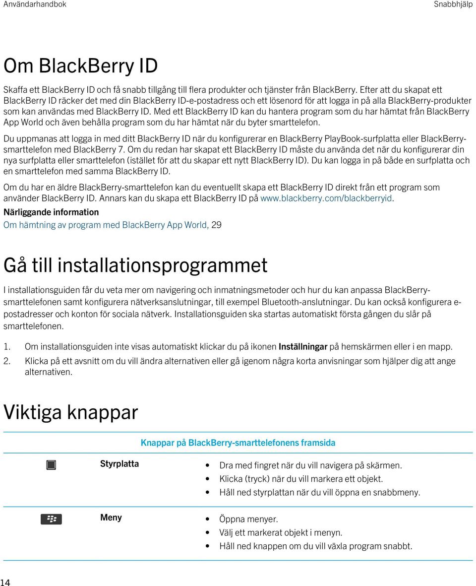 Med ett BlackBerry ID kan du hantera program som du har hämtat från BlackBerry App World och även behålla program som du har hämtat när du byter smarttelefon.