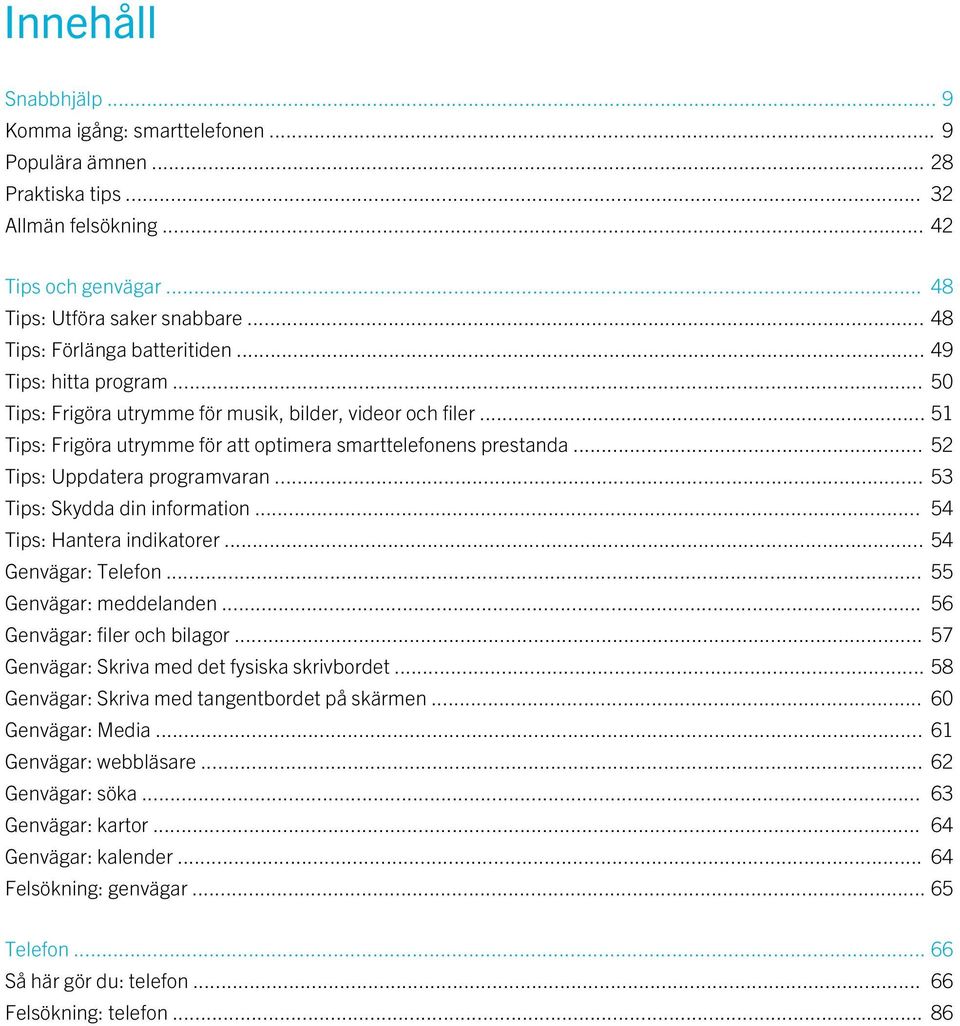 .. 52 Tips: Uppdatera programvaran... 53 Tips: Skydda din information... 54 Tips: Hantera indikatorer... 54 Genvägar: Telefon... 55 Genvägar: meddelanden... 56 Genvägar: filer och bilagor.