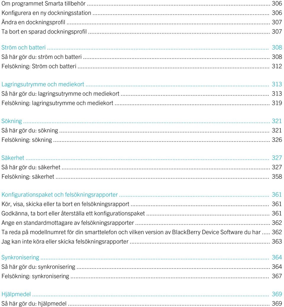 .. 313 Felsökning: lagringsutrymme och mediekort... 319 Sökning... 321 Så här gör du: sökning... 321 Felsökning: sökning... 326 Säkerhet... 327 Så här gör du: säkerhet... 327 Felsökning: säkerhet.