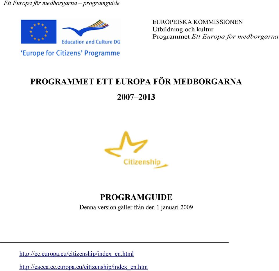 MEDBORGARNA 2007 2013 PROGRAMGUIDE Denna version gäller från den 1 januari 2009