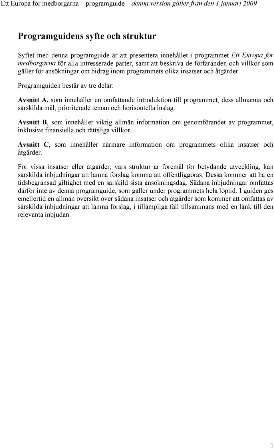 Programguiden består av tre delar: Avsnitt A, som innehåller en omfattande introduktion till programmet, dess allmänna och särskilda mål, prioriterade teman och horisontella inslag.