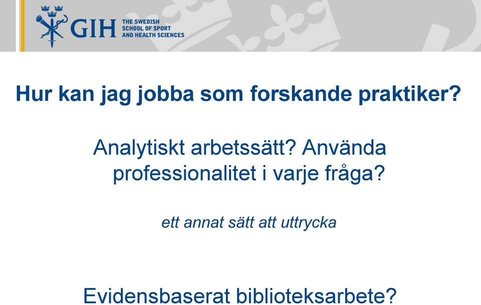 Använda professionalitet i varje fråga?