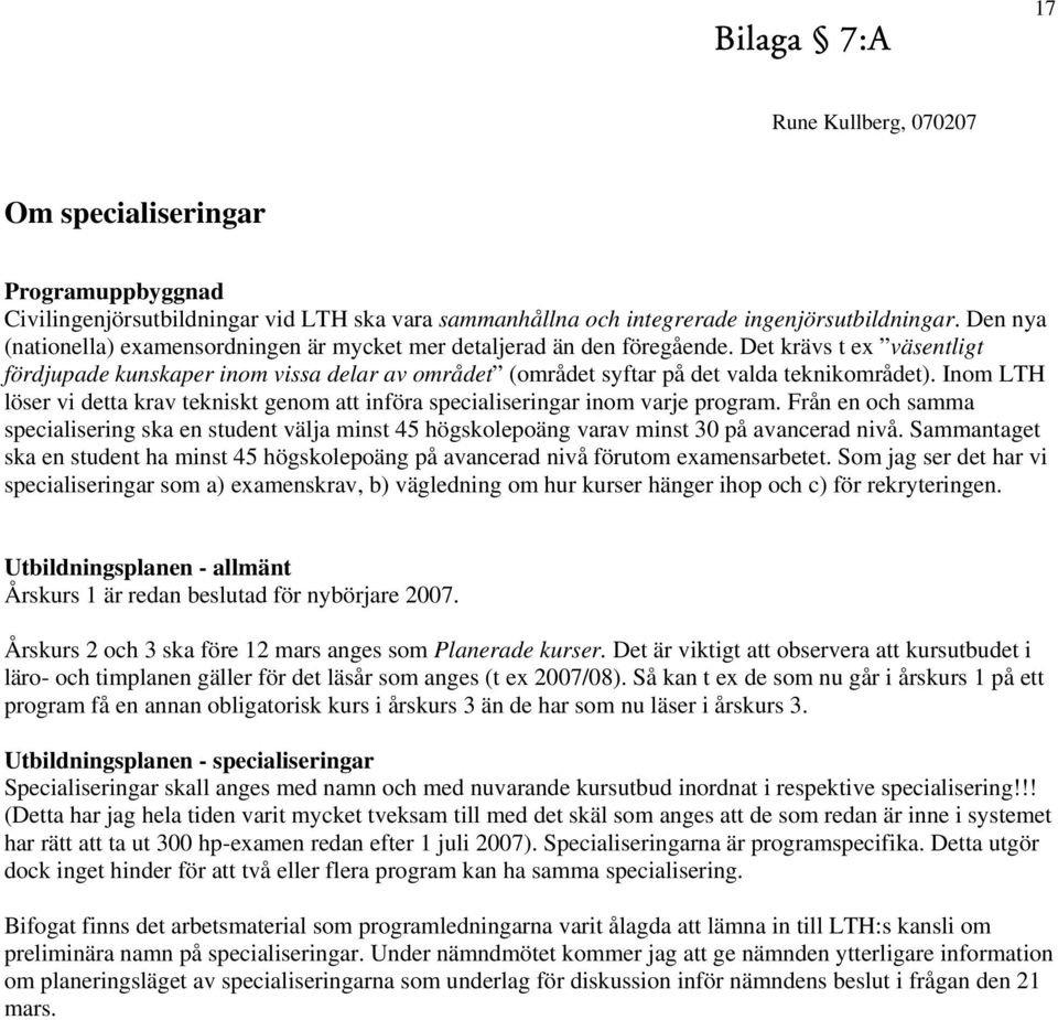 Det krävs t ex väsentligt fördjupade kunskaper inom vissa delar av området (området syftar på det valda teknikområdet).