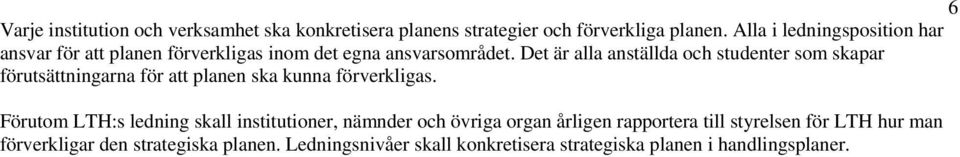 Det är alla anställda och studenter som skapar förutsättningarna för att planen ska kunna förverkligas.