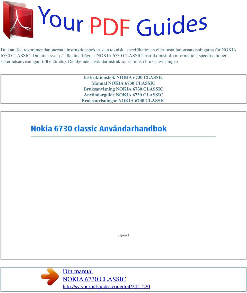 Detaljerade användarinstruktioner finns i bruksanvisningen Instruktionsbok NOKIA 6730 CLASSIC Manual NOKIA 6730 CLASSIC Bruksanvisning NOKIA