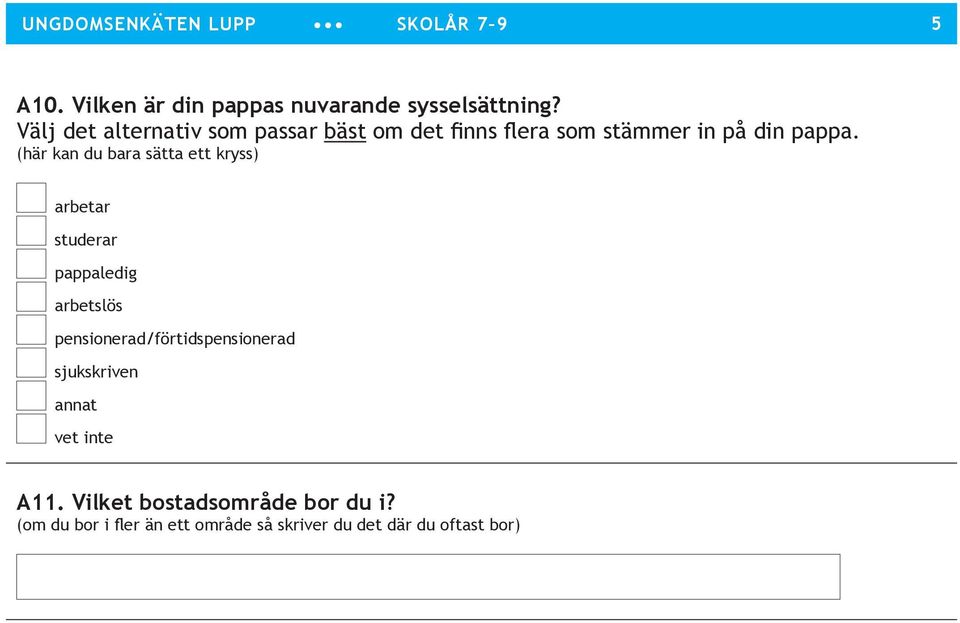 (här kan du bara sätta ett kryss) arbetar studerar pappaledig arbetslös
