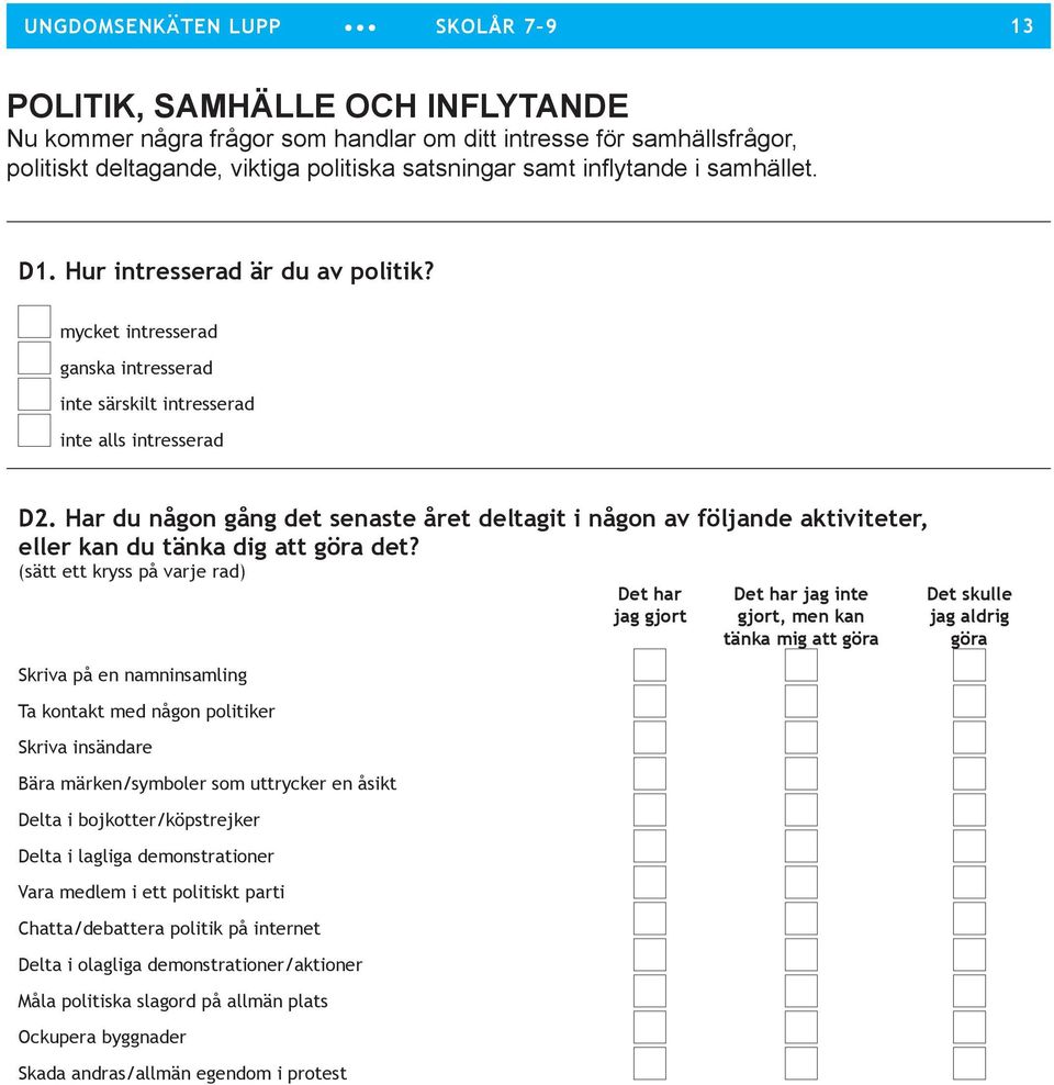 Har du någon gång det senaste året deltagit i någon av fölnde aktiviteter, eller kan du tänka dig att göra det?