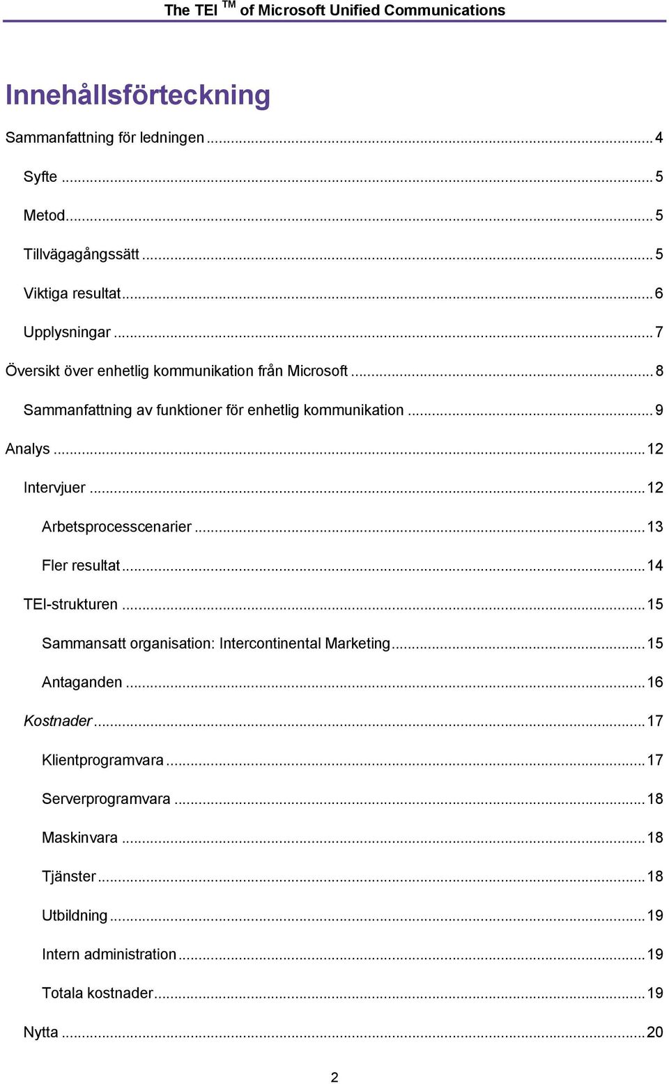 ..12 Arbetsprocesscenarier...13 Fler resultat...14 TEI-strukturen...15 Sammansatt organisation: Intercontinental Marketing...15 Antaganden.