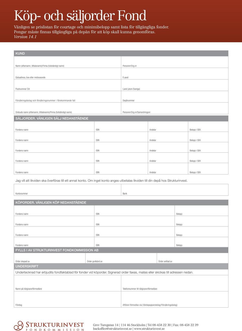 nr Gatuadress, box eller motsvarande E-post Postnummer Ort Land (utom Sverige) Försäkringsbolag och försäkringsnummer i förekommande fall Depånummer Ombuds namn (efternamn, tilltalsnamn)/firma