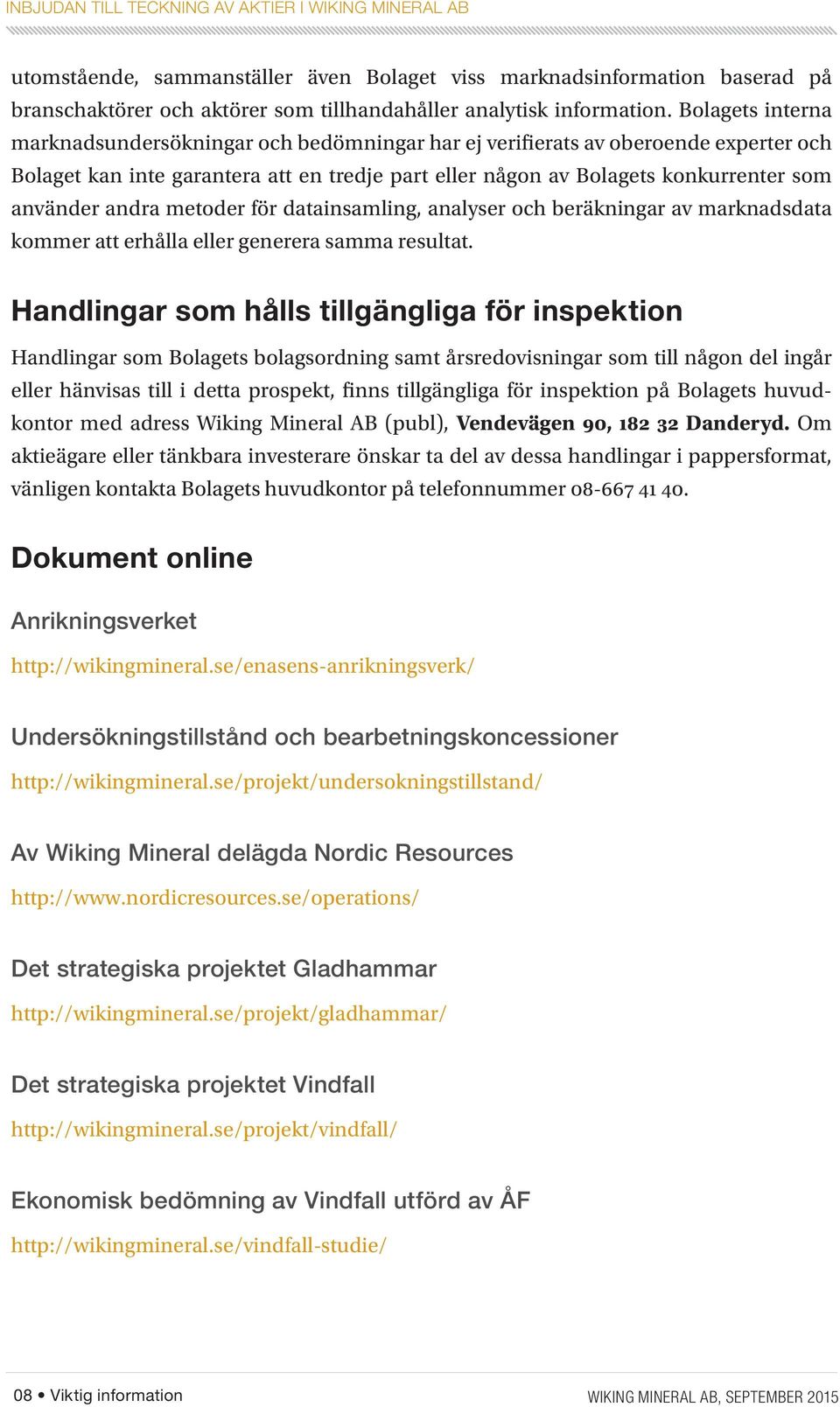 andra metoder för datainsamling, analyser och beräkningar av marknadsdata kommer att erhålla eller generera samma resultat.