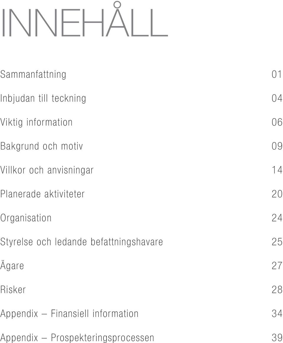 20 Organisation 24 Styrelse och ledande befattningshavare 25 Ägare 27