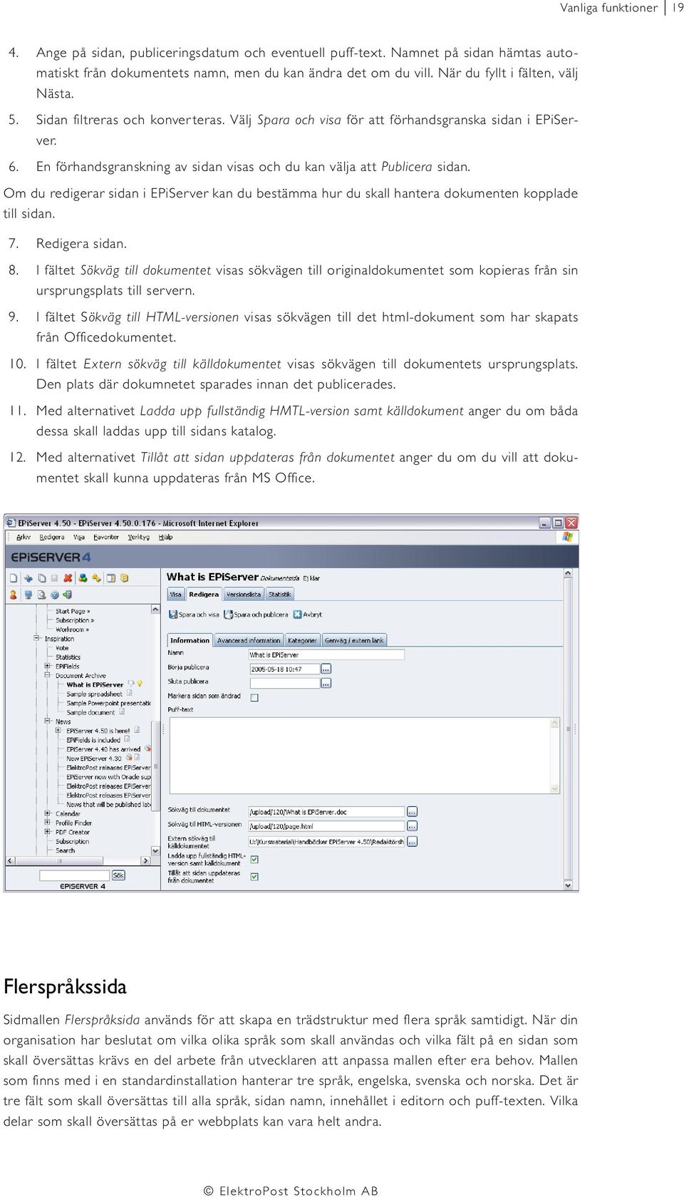 En förhandsgranskning av sidan visas och du kan välja att Publicera sidan. Om du redigerar sidan i EPiServer kan du bestämma hur du skall hantera dokumenten kopplade till sidan. 7. Redigera sidan. 8.