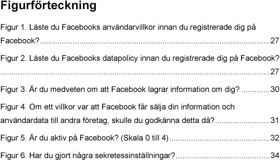 Är du medveten om att Facebook lagrar information om dig?... 30 Figur 4.