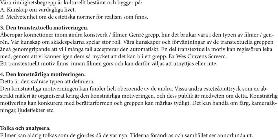 Våra kunskaper och förväntningar av de transtextuella greppen är så genomgripande att vi i många fall accepterar den automatiskt.