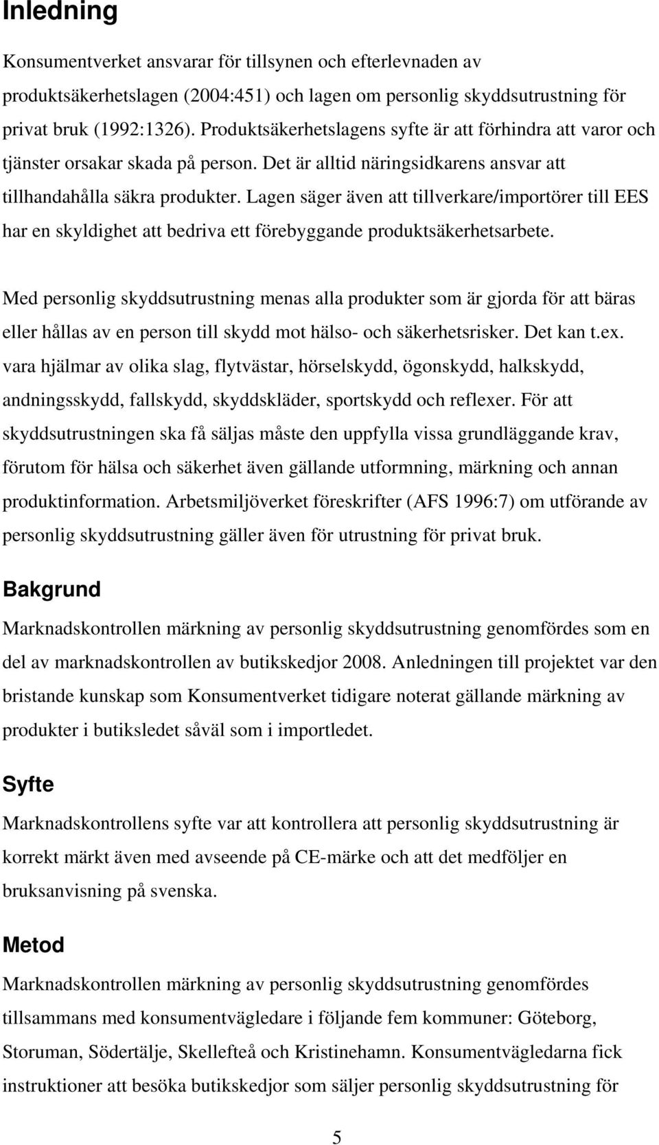 Lagen säger även att tillverkare/importörer till EES har en skyldighet att bedriva ett förebyggande produktsäkerhetsarbete.