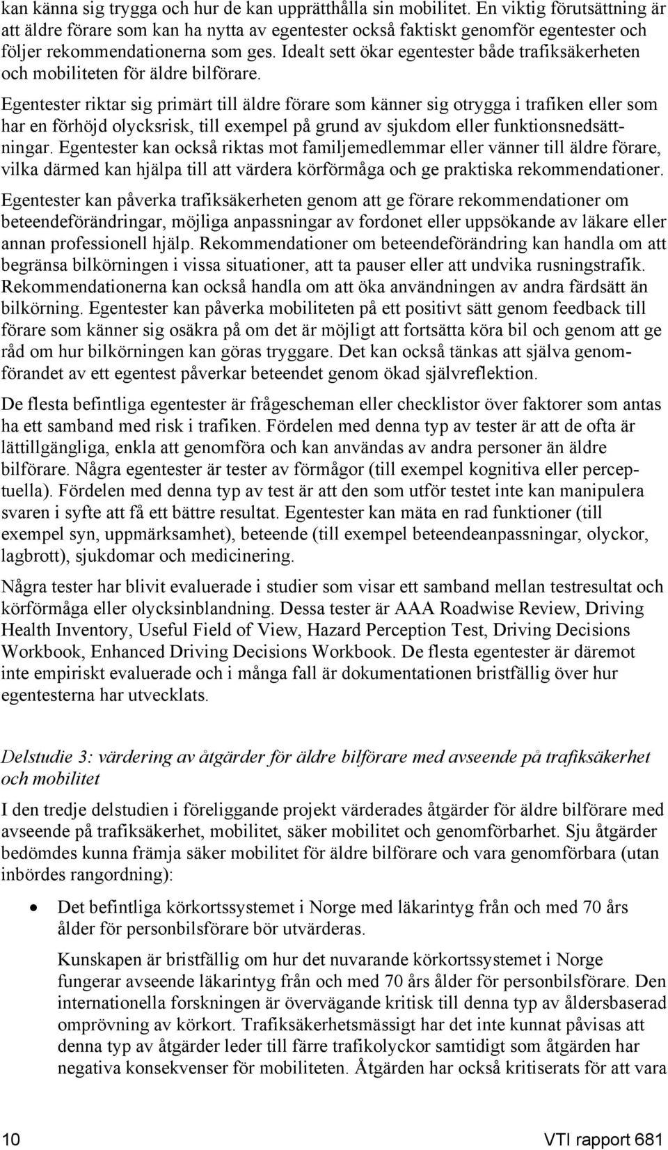 Idealt sett ökar egentester både trafiksäkerheten och mobiliteten för äldre bilförare.