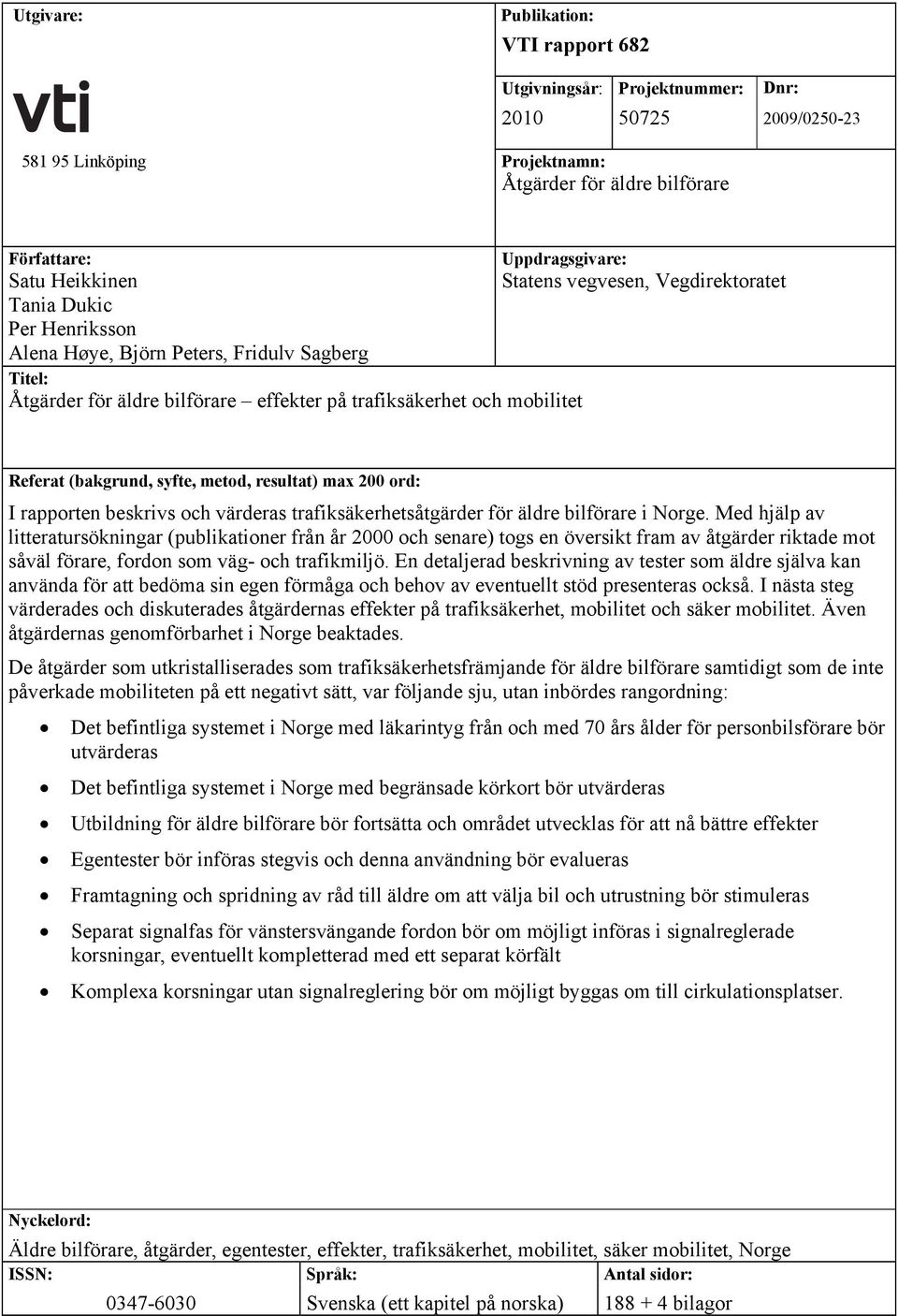 syfte, metod, resultat) max 200 ord: I rapporten beskrivs och värderas trafiksäkerhetsåtgärder för äldre bilförare i Norge.