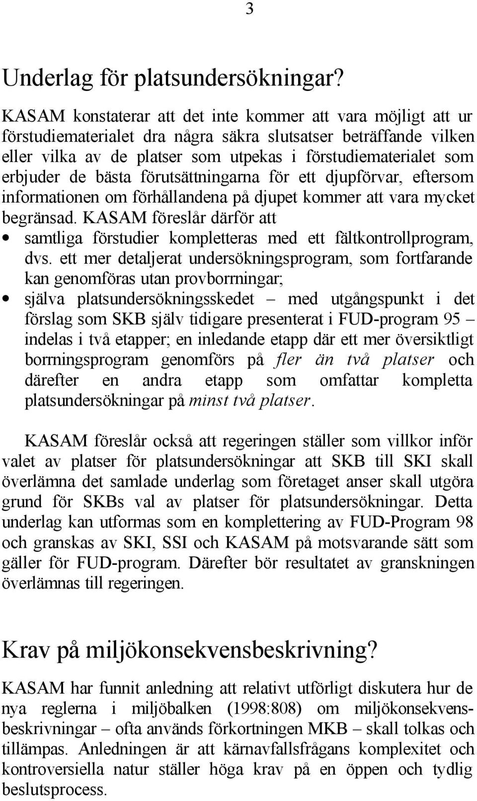 erbjuder de bästa förutsättningarna för ett djupförvar, eftersom informationen om förhållandena på djupet kommer att vara mycket begränsad.