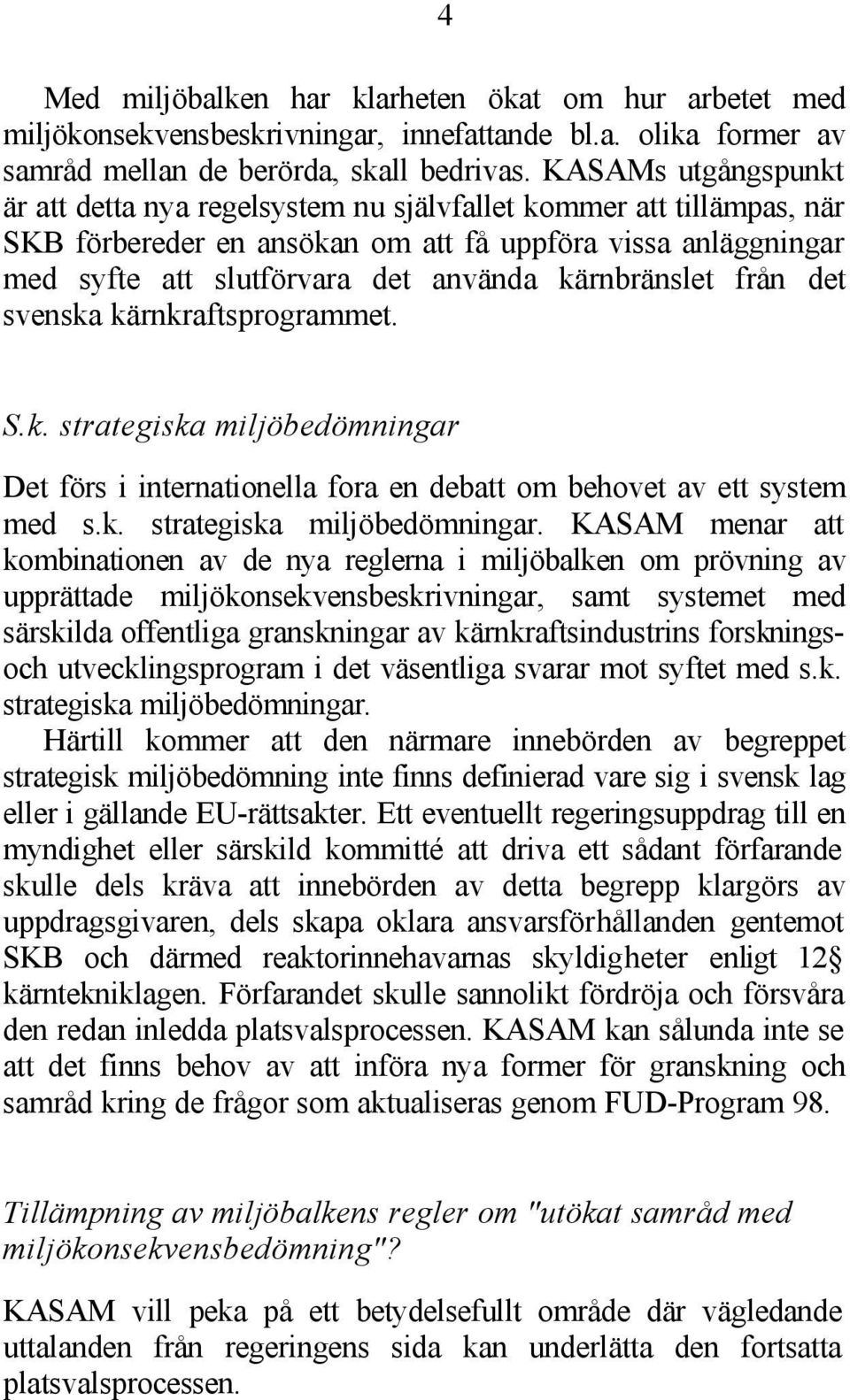 kärnbränslet från det svenska kärnkraftsprogrammet. 4 S.k. strategiska miljöbedömningar 