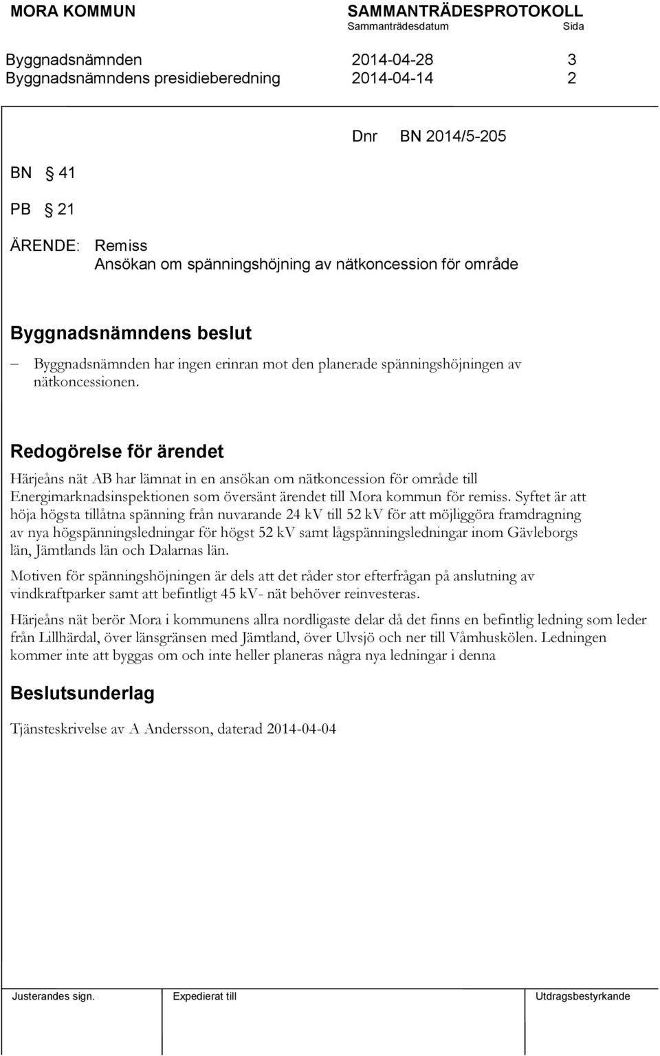 Syftet är att höja högsta tillåtna spänning från nuvarande 24 kv till 52 kv för att möjliggöra framdragning av nya högspänningsledningar för högst 52 kv samt lågspänningsledningar inom Gävleborgs