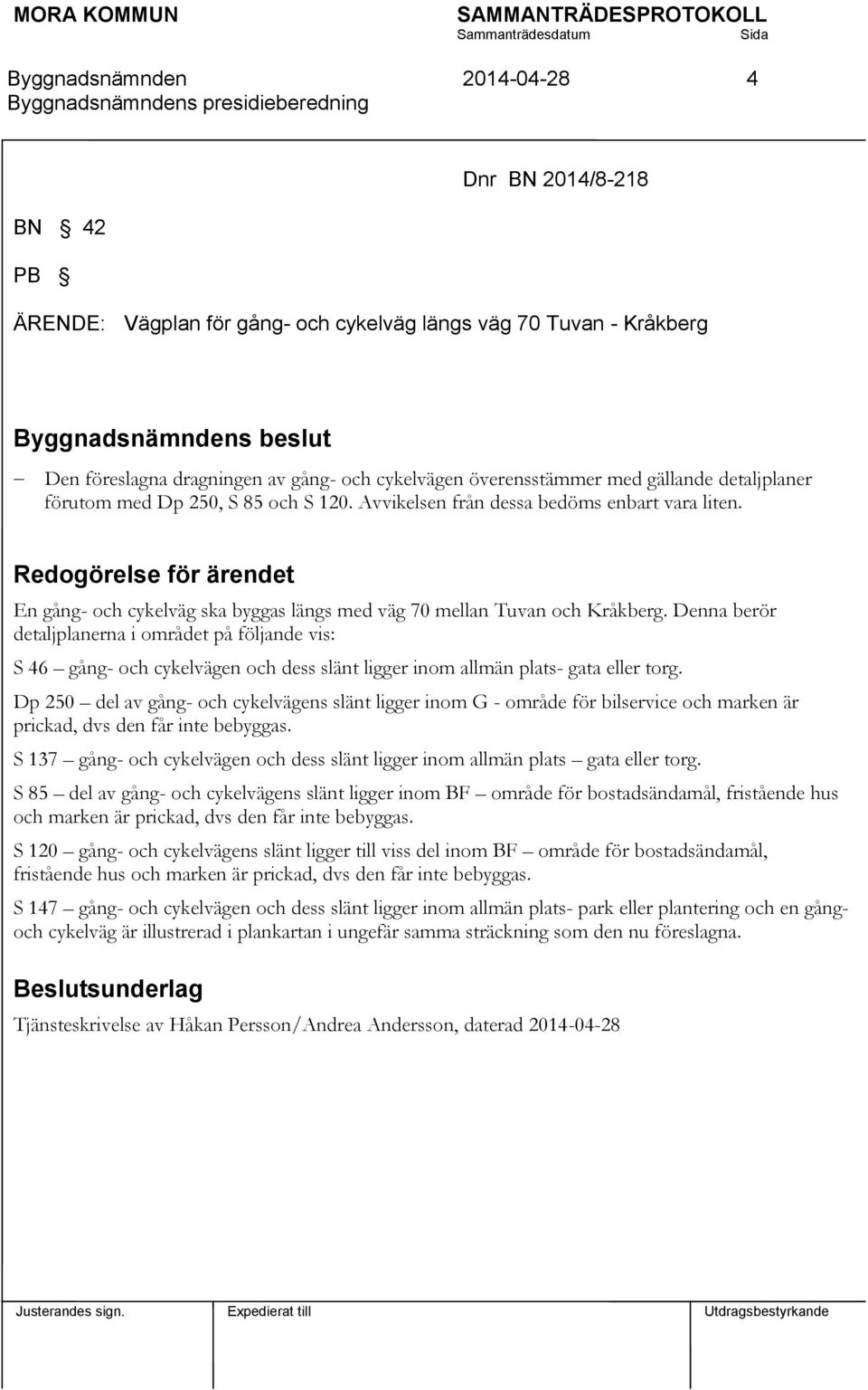 Redogörelse för ärendet En gång- och cykelväg ska byggas längs med väg 70 mellan Tuvan och Kråkberg.