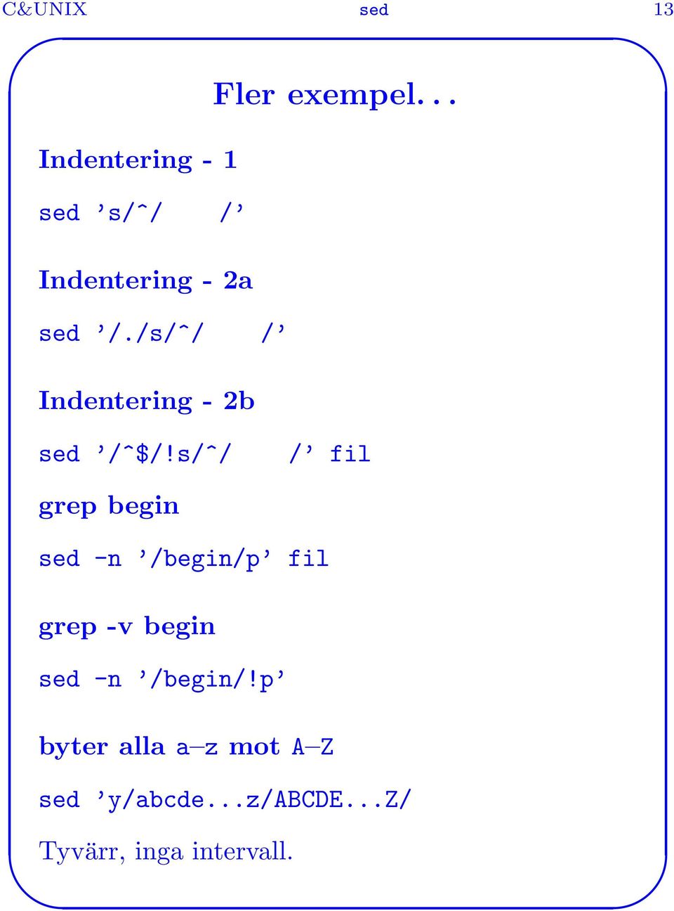 s/^/ / fil grep begin sed -n /begin/p fil grep -v begin sed -n