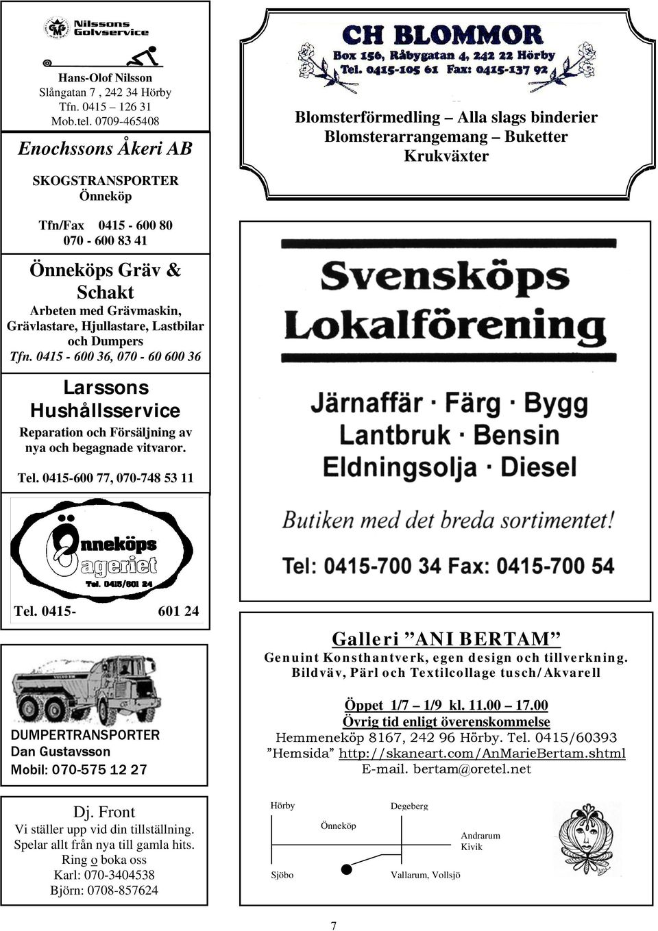 Buketter - Krukväxte r Tfn/Fax 0415-600 80 070-600 83 41 Önneköps Gräv & Schakt Arbeten med Grävmaskin, Grävlastare, Hjullastare, Lastbilar och Dumpers Tfn.