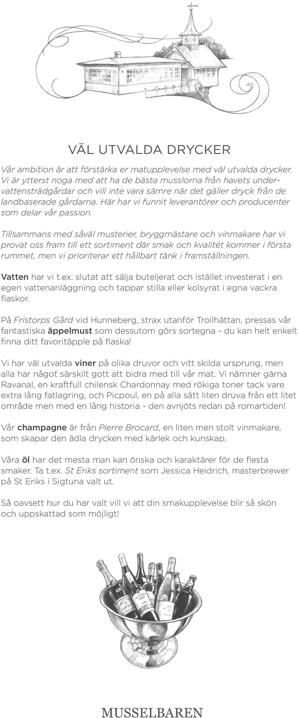 Här har vi funnit leverantörer och producenter som delar vår passion.