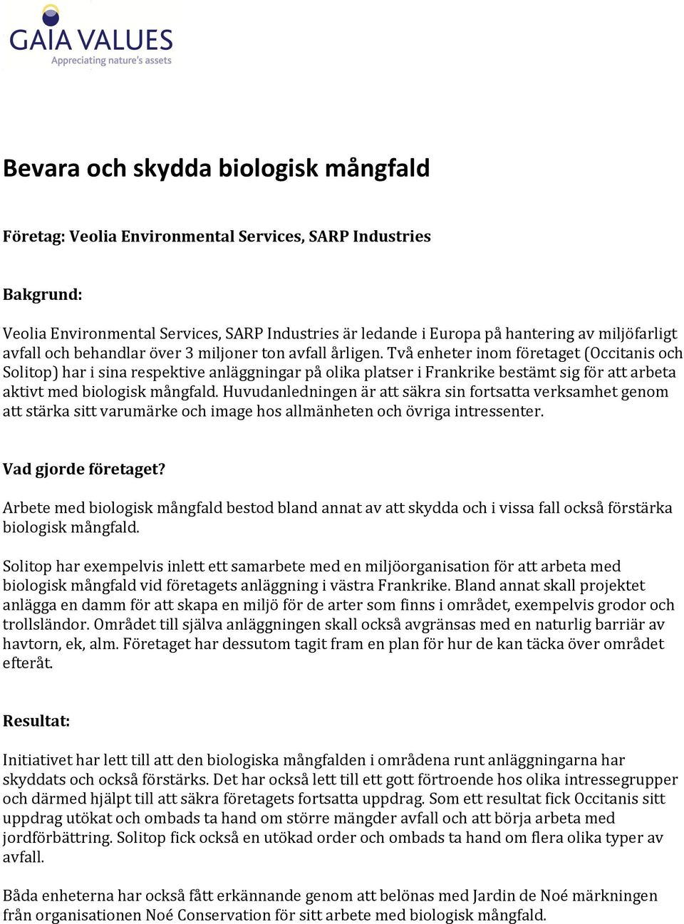 Två enheter inom företaget (Occitanis och Solitop) har i sina respektive anläggningar på olika platser i Frankrike bestämt sig för att arbeta aktivt med biologisk mångfald.