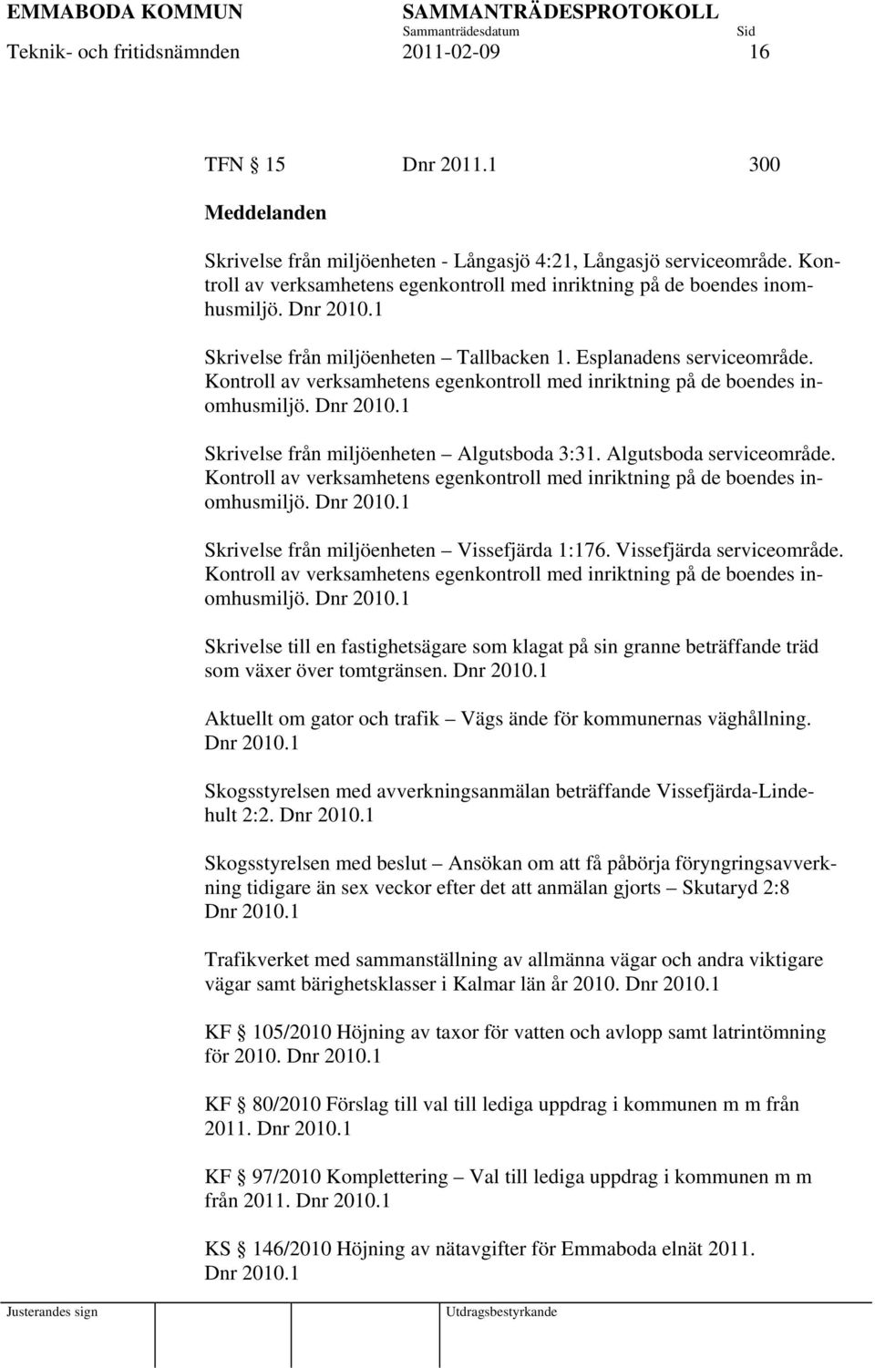 Kontroll av verksamhetens egenkontroll med inriktning på de boendes inomhusmiljö. Dnr 2010.1 Skrivelse från miljöenheten Algutsboda 3:31. Algutsboda serviceområde.