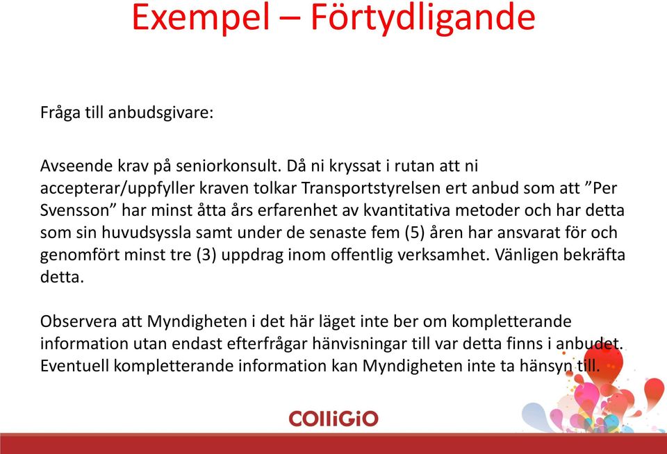 metoder och har detta som sin huvudsyssla samt under de senaste fem (5) åren har ansvarat för och genomfört minst tre (3) uppdrag inom offentlig verksamhet.