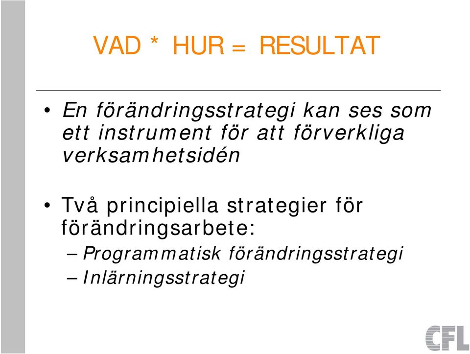 verksamhetsidén Två principiella strategier för