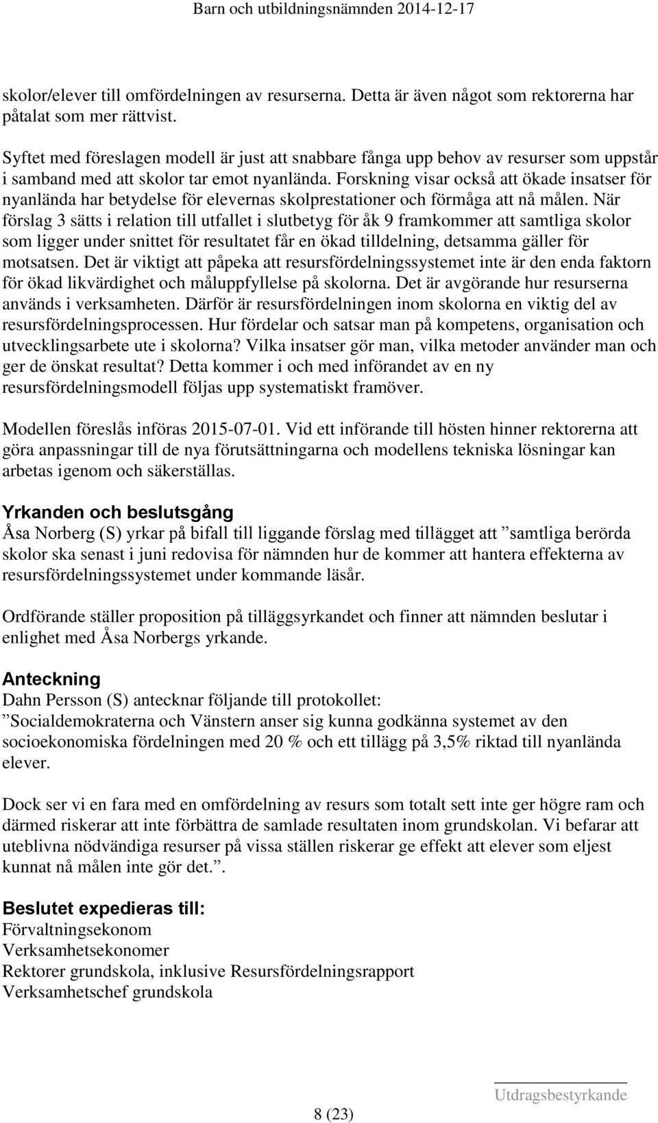 Forskning visar också att ökade insatser för nyanlända har betydelse för elevernas skolprestationer och förmåga att nå målen.