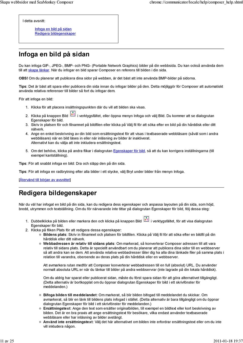 Om du planerar att publicera dina sidor på webben, är det bäst att inte använda BMP-bilder på sidorna. Tips: Det är bäst att spara eller publicera din sida innan du infogar bilder på den.