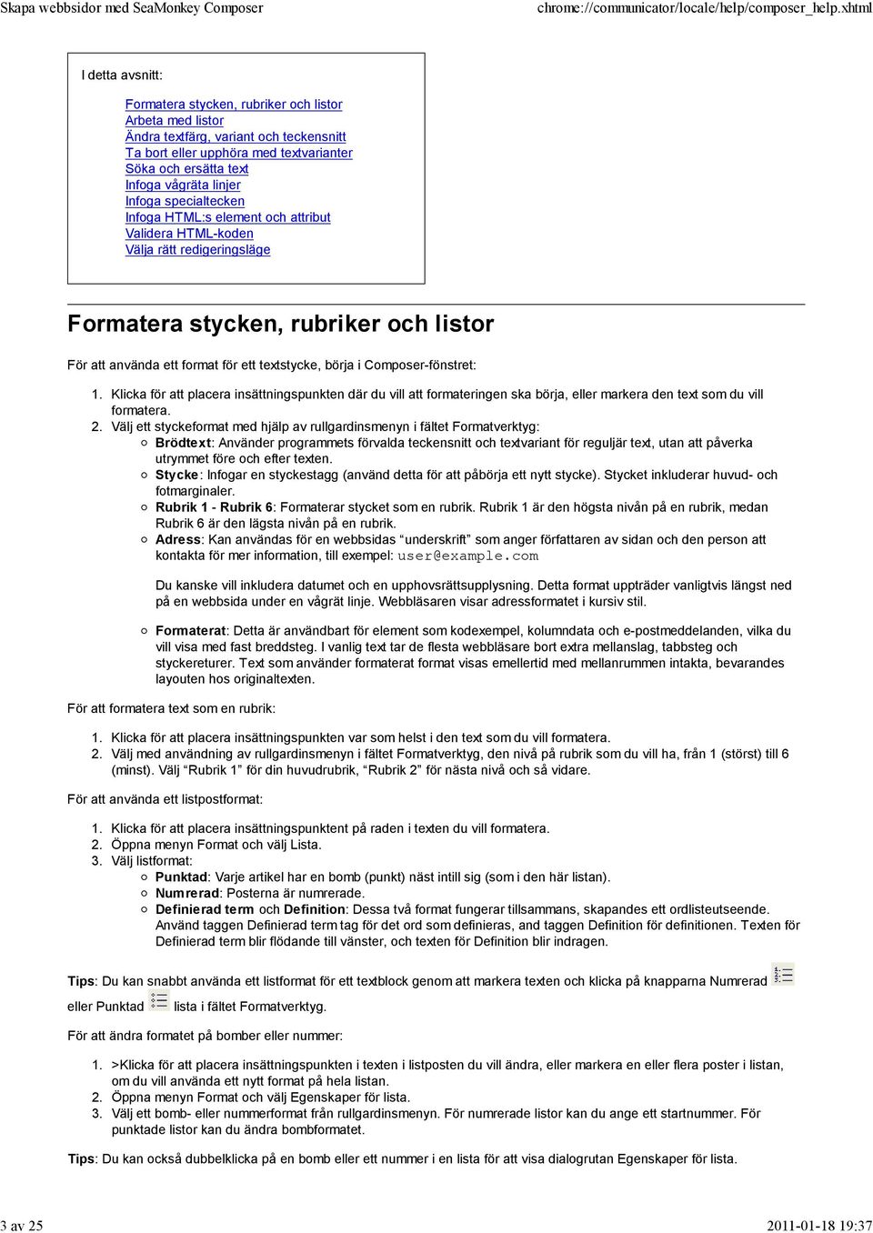 ett textstycke, börja i Composer-fönstret: Klicka för att placera insättningspunkten där du vill att formateringen ska börja, eller markera den text som du vill formatera.