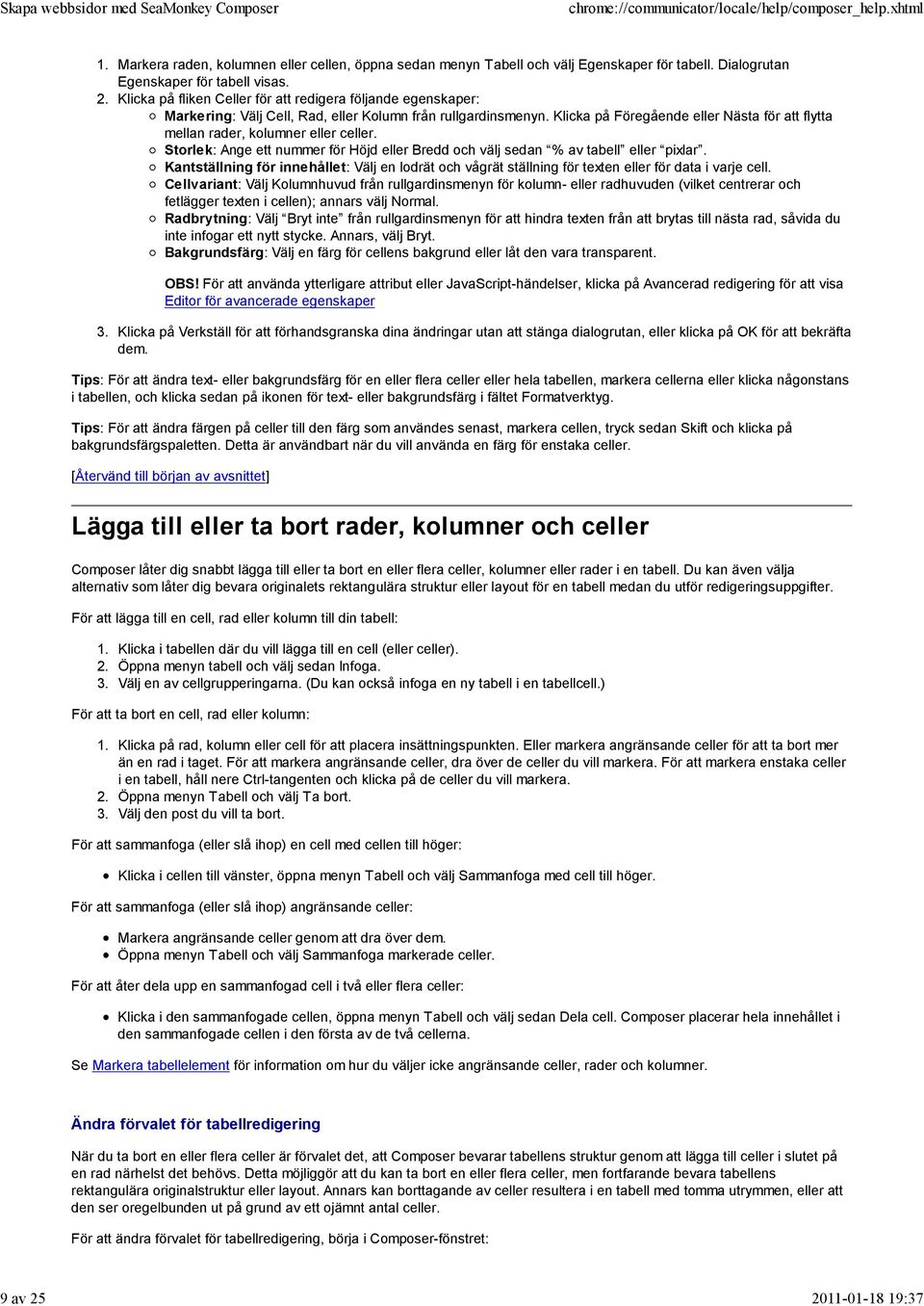 Klicka på Föregående eller Nästa för att flytta mellan rader, kolumner eller celler. Storlek: Ange ett nummer för Höjd eller Bredd och välj sedan % av tabell eller pixlar.