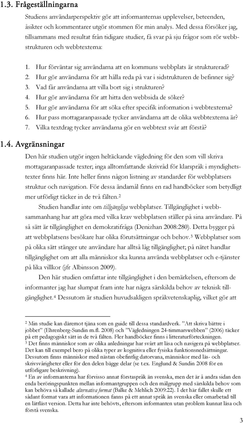 Hur förväntar sig användarna att en kommuns webbplats är strukturerad? 2. Hur gör användarna för att hålla reda på var i sidstrukturen de befinner sig? 3.