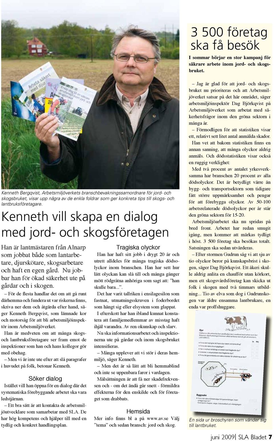 Kenneth vill skapa en dialog med jord- och skogsföretagen Han är lantmästaren från Alnarp som jobbat både som lantarbetare, djurskötare, skogsarbetare och haft en egen gård.